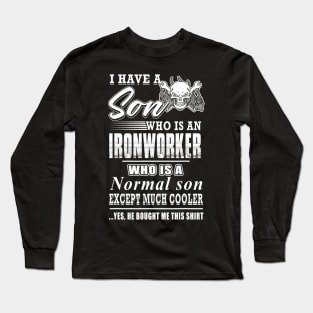 I Have A Son Who Is An Ironworker Who Is A Normal Son Except Long Sleeve T-Shirt